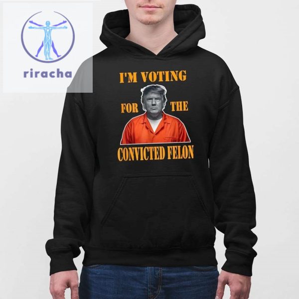 Im Voting Convicted Felon 2024 Shirt Trump Mugshot Unique Im Voting Convicted Felon In 2024 Shirt Hoodie Sweatshirt riracha 3