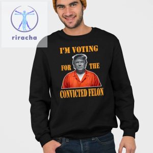 Im Voting Convicted Felon 2024 Shirt Trump Mugshot Unique Im Voting Convicted Felon In 2024 Shirt Hoodie Sweatshirt riracha 4