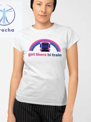 Get There Bi Train Shirt Unique Get There Bi Train Hoodie Sweatshirt riracha 2