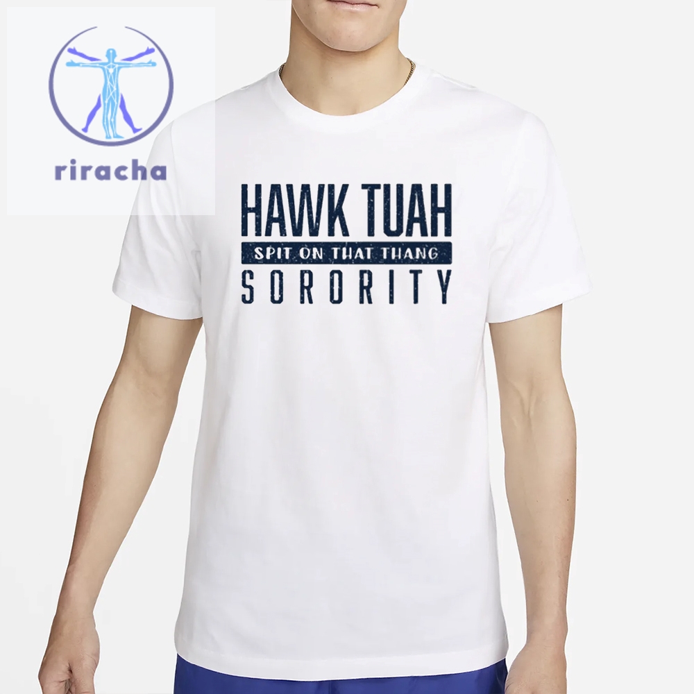 Hawk Tuah Spit On That Thang Sorority T Shirts Hawk Tuah Sorority Shirts The Hawk Tuah Girl Hoodie Hawk Utah Girl T Shirts