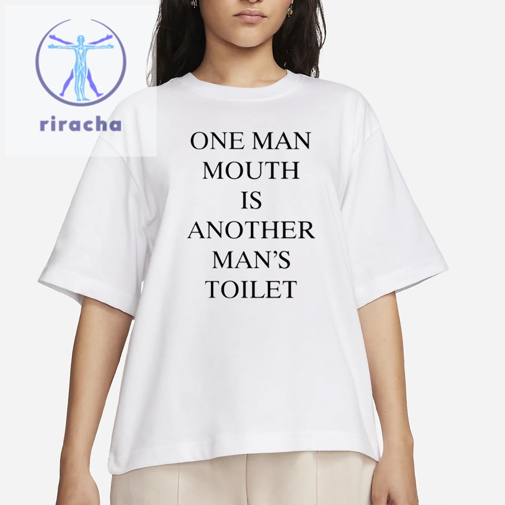 One Man Mouth Is Another Mans Toilet T Shirt One Mans Mouth Is Another Mans Toilet Shirts Sweatshirt Hoodie Unique