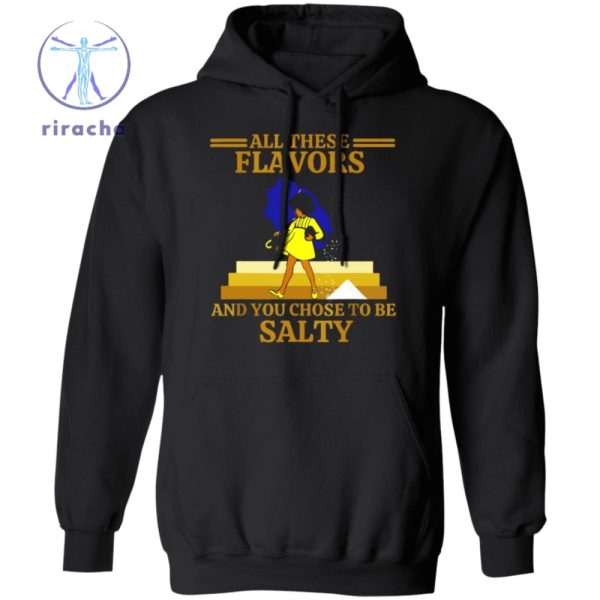 All These Flavors And You Chose To Be Salty Shirt All These Flavors And You Chose To Be Salty T Shirt Hoodie Sweatshirt riracha 1