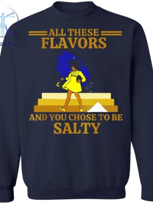 All These Flavors And You Chose To Be Salty Shirt All These Flavors And You Chose To Be Salty T Shirt Hoodie Sweatshirt riracha 3