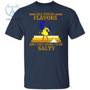 All These Flavors And You Chose To Be Salty Shirt All These Flavors And You Chose To Be Salty T Shirt Hoodie Sweatshirt riracha 5