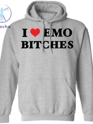 I Love Emo Bitches Shirt I Love Emo Bitches T Shirt I Love Emo Bitches Hoodie I Love Emo Bitches Tee Unique riracha 2