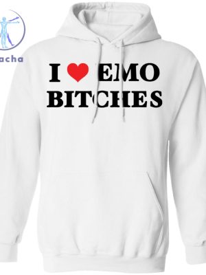 I Love Emo Bitches Shirt I Love Emo Bitches T Shirt I Love Emo Bitches Hoodie I Love Emo Bitches Tee Unique riracha 3