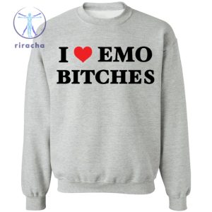 I Love Emo Bitches Shirt I Love Emo Bitches T Shirt I Love Emo Bitches Hoodie I Love Emo Bitches Tee Unique riracha 4