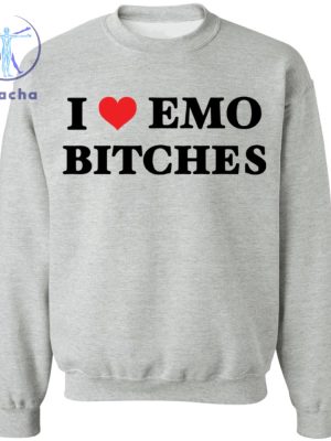 I Love Emo Bitches Shirt I Love Emo Bitches T Shirt I Love Emo Bitches Hoodie I Love Emo Bitches Tee Unique riracha 4