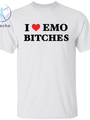 I Love Emo Bitches Shirt I Love Emo Bitches T Shirt I Love Emo Bitches Hoodie I Love Emo Bitches Tee Unique riracha 5