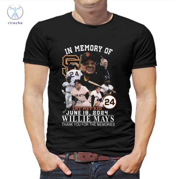 In Memory Of Say Hey Kid June 18 2024 Willie Mays Thank You For The Memories Shirts Willie Mays Thank You Shirts Unique riracha 1