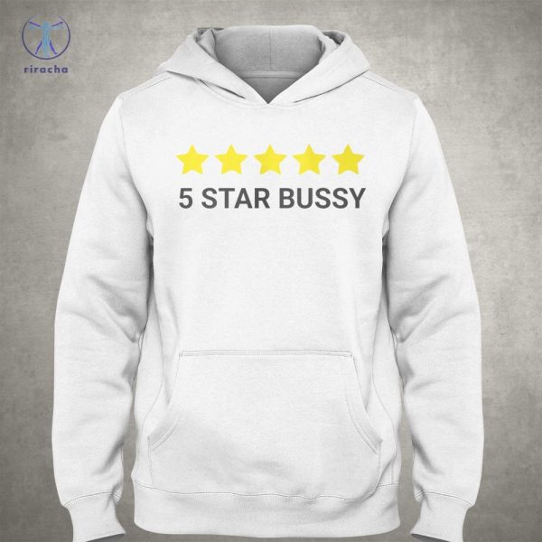 5 Star Bussy Shirts 5 Star Bussy Tee Shirt 5 Star Bussy Hoodie 5 Star Bussy Sweatshirt Unique riracha 3