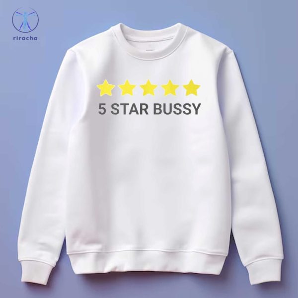 5 Star Bussy Shirts 5 Star Bussy Tee Shirt 5 Star Bussy Hoodie 5 Star Bussy Sweatshirt Unique riracha 4