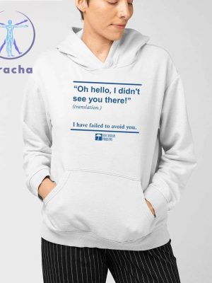 Oh Hello I Didnt See You There I Have Failed To Avoid You Shirts Oh Hello I Didnt See You There T Shirt Hoodie Sweatshirt riracha 3