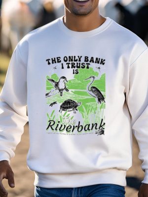 The Only Bank I Trust Is The Riverbank Arcanebullshit Hoodie Arcanebullshit The Only Bank I Trust Is The Riverbank Tee Shirt riracha 3