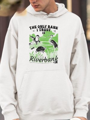 The Only Bank I Trust Is The Riverbank Arcanebullshit Hoodie Arcanebullshit The Only Bank I Trust Is The Riverbank Tee Shirt riracha 4