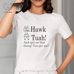 Hawk Tuah Spit On That Thang You Get Me Shirt Spit On That Thang Girl Name Hoodie Shirt Sweatshirt Unique riracha 2