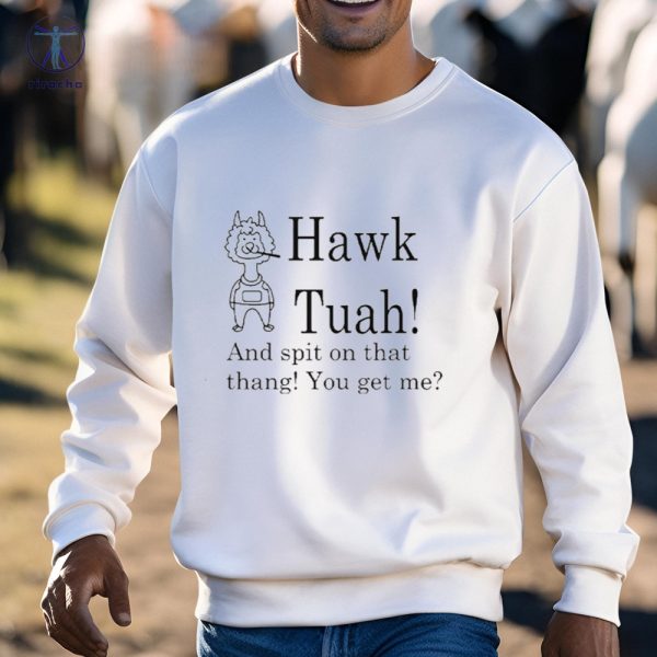 Hawk Tuah Spit On That Thang You Get Me Shirt Spit On That Thang Girl Name Hoodie Shirt Sweatshirt Unique riracha 3