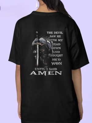 The Devil Saw Me With My Head Down And Thought Hed Won Until I Said Amen Shirt The Devil Saw Me With My Head Down Shirt riracha 4