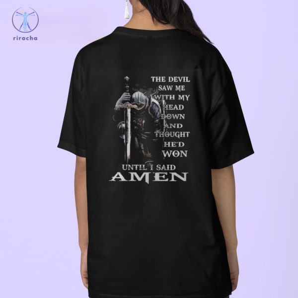 The Devil Saw Me With My Head Down And Thought Hed Won Until I Said Amen Shirt The Devil Saw Me With My Head Down Shirt riracha 4