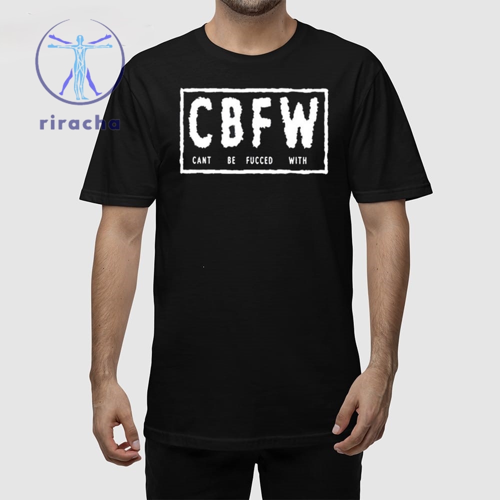 Cbfw Cant Be Fucced With Shirts Cbfw Cant Be Fucced With T Shirt Hoodie Sweatshirt Unique