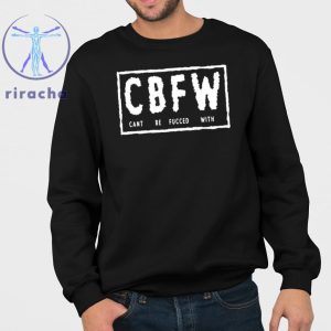 Cbfw Cant Be Fucced With Shirts Cbfw Cant Be Fucced With T Shirt Hoodie Sweatshirt Unique riracha 3