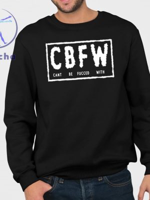 Cbfw Cant Be Fucced With Shirts Cbfw Cant Be Fucced With T Shirt Hoodie Sweatshirt Unique riracha 3