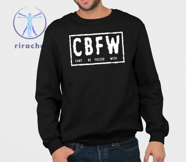 Cbfw Cant Be Fucced With Shirts Cbfw Cant Be Fucced With T Shirt Hoodie Sweatshirt Unique riracha 3