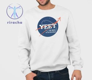 Yeet The Rich To Outer Space Shirts Yeet The Rich To Outer Space 2024 T Shirt Hoodie Sweatshirt Unique riracha 3