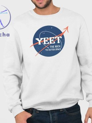 Yeet The Rich To Outer Space Shirts Yeet The Rich To Outer Space 2024 T Shirt Hoodie Sweatshirt Unique riracha 3