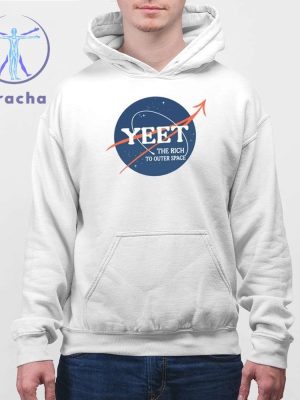 Yeet The Rich To Outer Space Shirts Yeet The Rich To Outer Space 2024 T Shirt Hoodie Sweatshirt Unique riracha 4