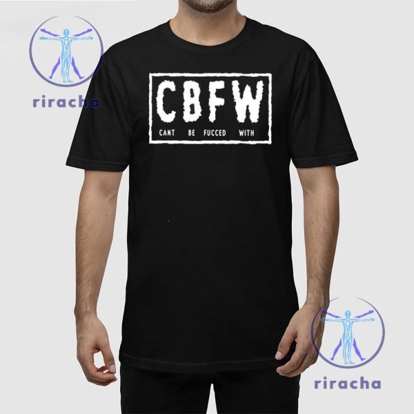 Cbfw Cant Be Fucced With T Shirt Cant Be Fucced With Cbfw T Shirt Cant Be Fucced With Hoodie Sweatshirt Unique riracha 1 1