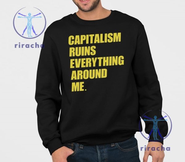 Capitalism Ruins Everything Around Me Shirt Cream Capitalism Ruins Everything Around Me T Shirt Hoodie Sweatshirt Unique riracha 1 1