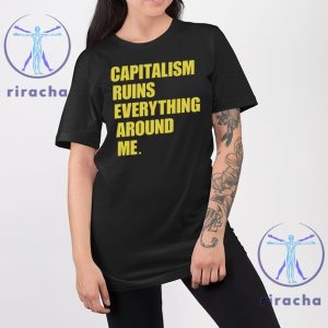 Capitalism Ruins Everything Around Me Shirt Cream Capitalism Ruins Everything Around Me T Shirt Hoodie Sweatshirt Unique riracha 2 1