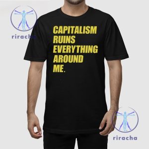 Capitalism Ruins Everything Around Me Shirt Cream Capitalism Ruins Everything Around Me T Shirt Hoodie Sweatshirt Unique riracha 3 1