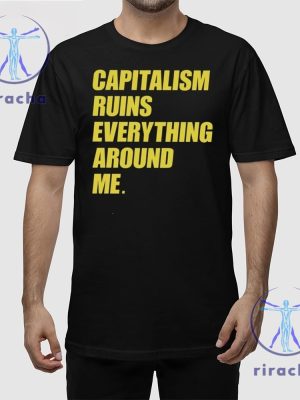 Capitalism Ruins Everything Around Me Shirt Cream Capitalism Ruins Everything Around Me T Shirt Hoodie Sweatshirt Unique riracha 3 1