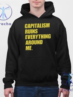 Capitalism Ruins Everything Around Me Shirt Cream Capitalism Ruins Everything Around Me T Shirt Hoodie Sweatshirt Unique riracha 4 1