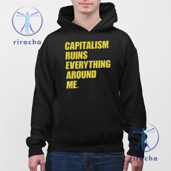 Capitalism Ruins Everything Around Me Shirt Cream Capitalism Ruins Everything Around Me T Shirt Hoodie Sweatshirt Unique riracha 4 1