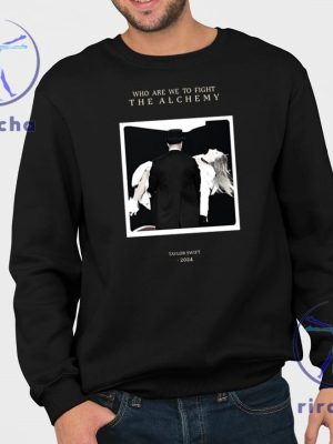 Taylor Who Are We To Fight The Alchemy Shirts Taylor Swift The Alchemy Shirts Hoodie Sweatshirt Unique riracha 3 1