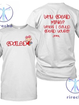 Jazmyn Jazmyn Spoiled Fitted Why Spend Mine When I Could Spend Yours Shirts Hoodie Sweatshirt Unique riracha 7 1