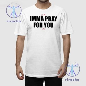 In My Imma Pray For You Era Shirt In My Imma Pray For You Era T Shirt Hoodie Sweatshirt Imma Pray For You T Shirt riracha 1 1