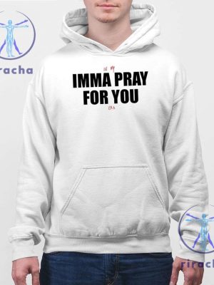 In My Imma Pray For You Era Shirt In My Imma Pray For You Era T Shirt Hoodie Sweatshirt Imma Pray For You T Shirt riracha 2 1