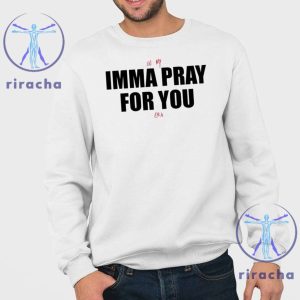 In My Imma Pray For You Era Shirt In My Imma Pray For You Era T Shirt Hoodie Sweatshirt Imma Pray For You T Shirt riracha 3 1