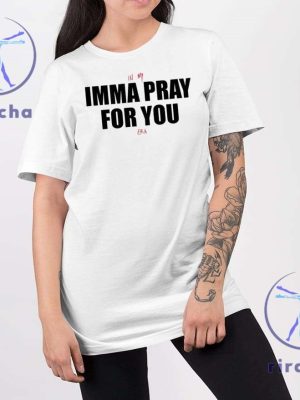 In My Imma Pray For You Era Shirt In My Imma Pray For You Era T Shirt Hoodie Sweatshirt Imma Pray For You T Shirt riracha 4 1