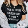 This Is Going To Ruin The Tour Shirt Justin Timberlake This Is Going To Ruin The Tour Shirts This Is Going To Ruin The Tour Hoodie riracha 1