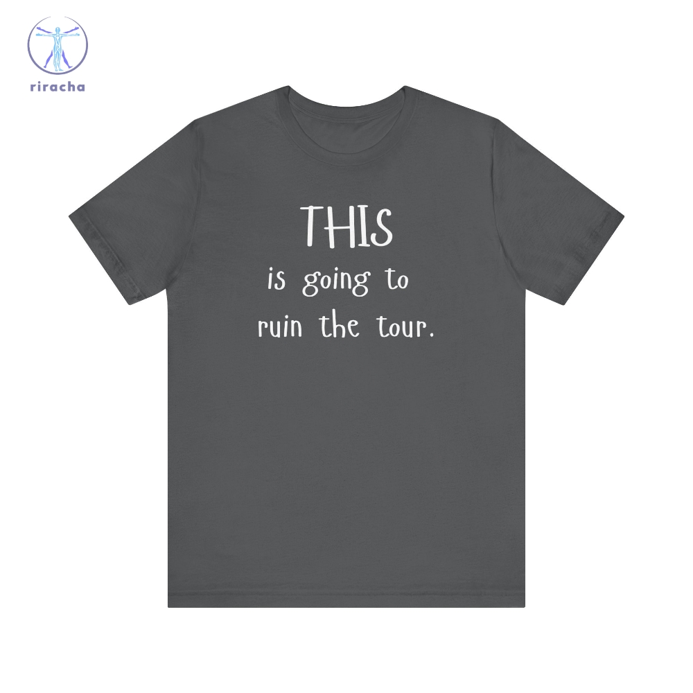 This Is Going To Ruin The Tour T Shirts Justin Timberlake Ruin The Tour T Shirts Hoodie Sweatshirt Unique