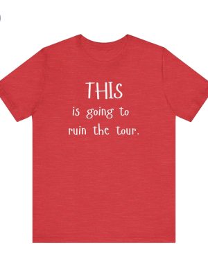 This Is Going To Ruin The Tour T Shirts Justin Timberlake Ruin The Tour T Shirts Hoodie Sweatshirt Unique riracha 5