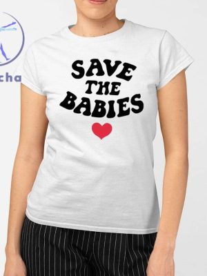 Save The Babies Shirts Save The Babies Hoodie Save The Babies Shirt Sweatshirt Unique riracha 2