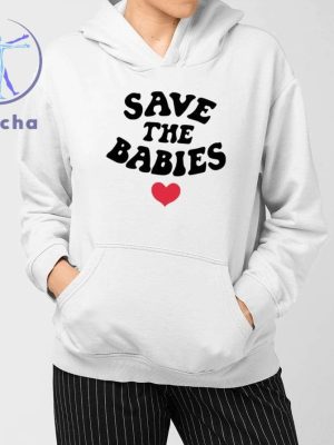 Save The Babies Shirts Save The Babies Hoodie Save The Babies Shirt Sweatshirt Unique riracha 3