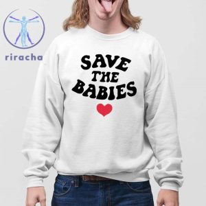 Save The Babies Shirts Save The Babies Hoodie Save The Babies Shirt Sweatshirt Unique riracha 4