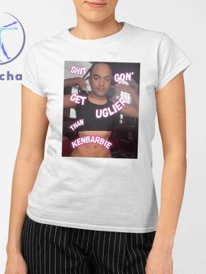 Shit Gon Get Uglier Than Kenbabie Shirt Shit Gon Get Uglier Than Kerbie T Shirt Hoodie Sweatshirt Unique riracha 2